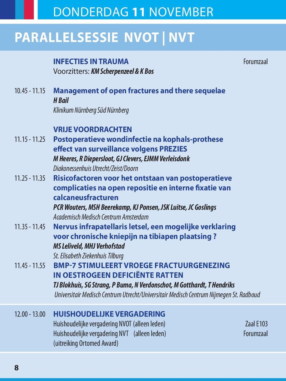 25 Postoperatieve wondinfectie na kophals-prothese effect van surveillance volgens PRezIeS M Heeres, R Diepersloot, GJ Clevers, EJMM Verleisdonk Diakonessenhuis Utrecht/Zeist/Doorn 11.25-11.