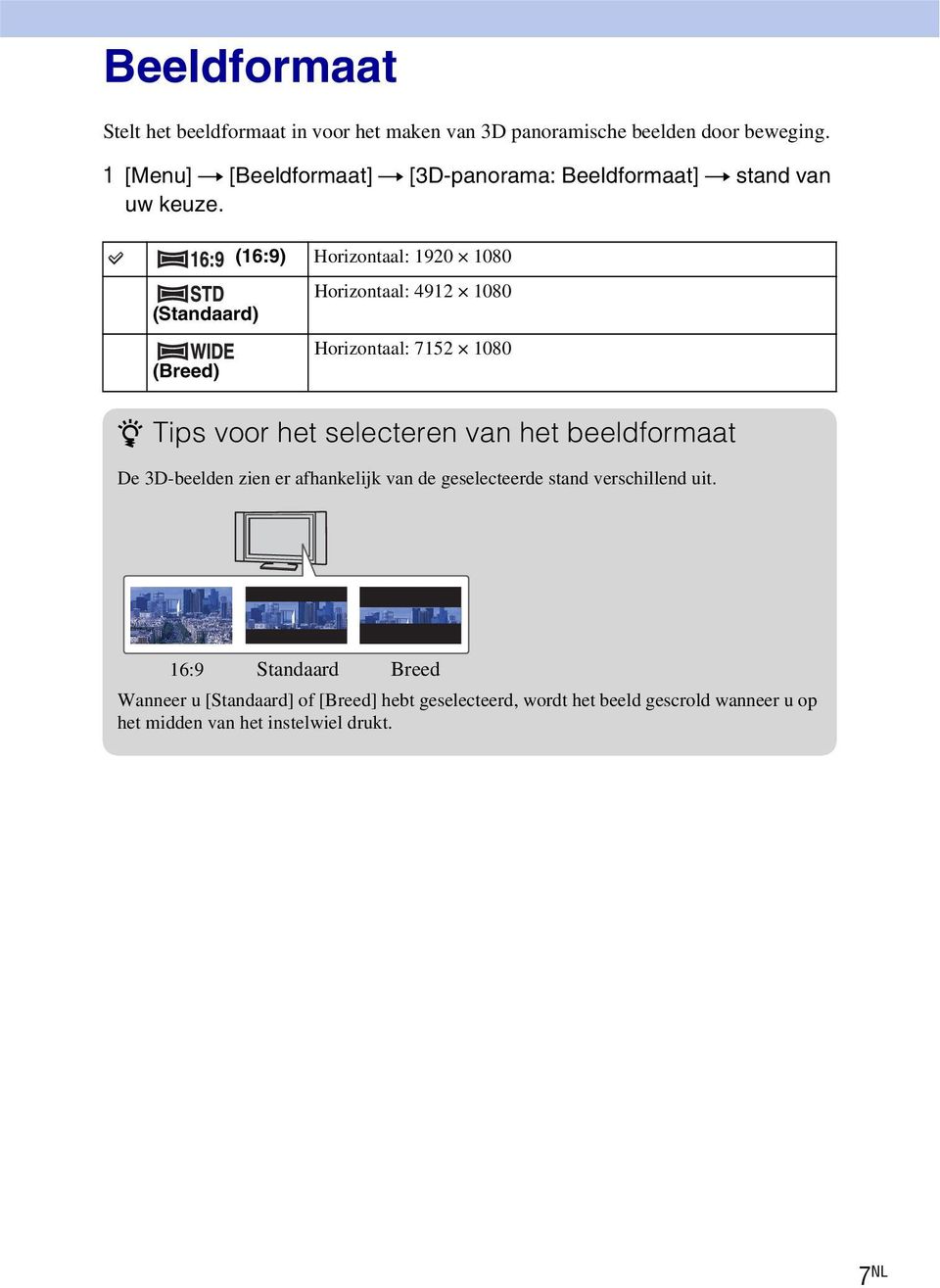 (Standaard) (Breed) (16:9) Horizontaal: 1920 1080 Horizontaal: 4912 1080 Horizontaal: 7152 1080 z Tips voor het selecteren van het