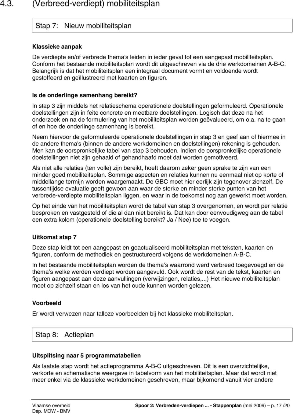 Belangrijk is dat het mobiliteitsplan een integraal document vormt en voldoende wordt gestoffeerd en geïllustreerd met kaarten en figuren. Is de onderlinge samenhang bereikt?