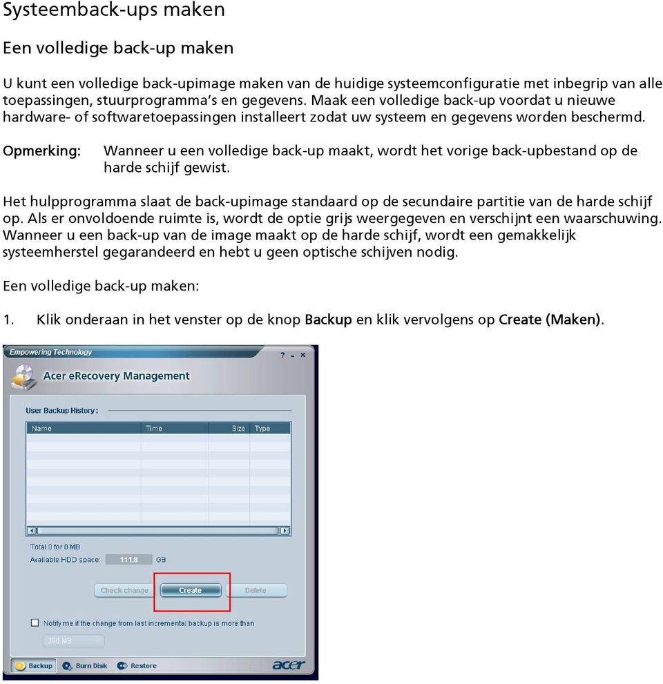 Opmerking: Wanneer u een volledige back-up maakt, wordt het vorige back-upbestand op de harde schijf gewist.