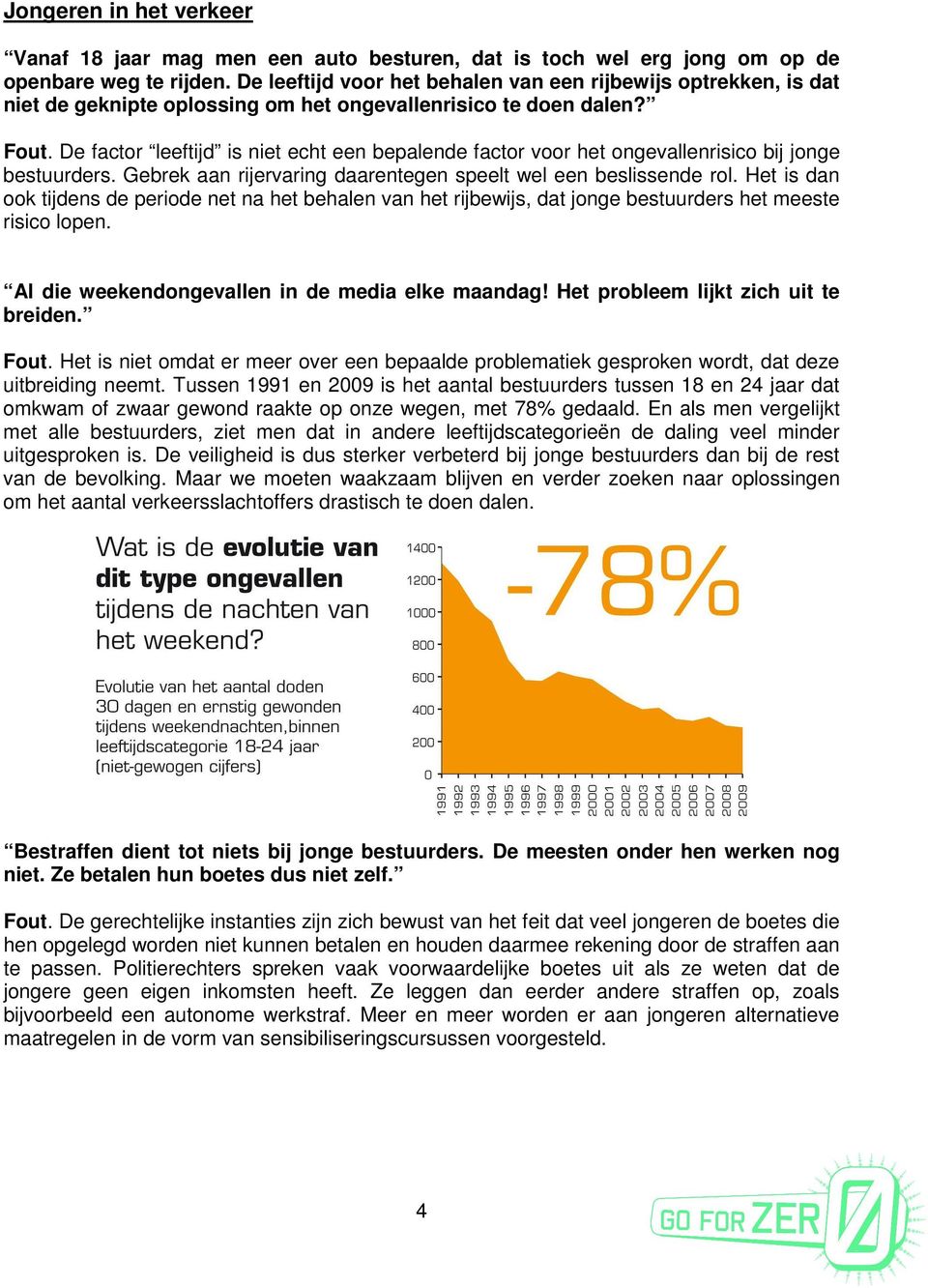 De factor leeftijd is niet echt een bepalende factor voor het ongevallenrisico bij jonge bestuurders. Gebrek aan rijervaring daarentegen speelt wel een beslissende rol.