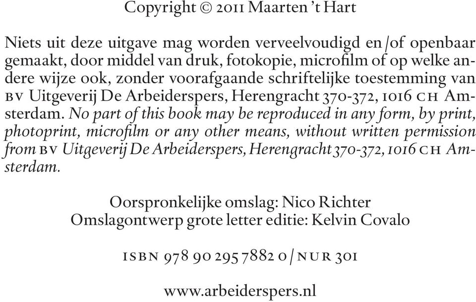 No part of this book may be reproduced in any form, by print, photoprint, microfilm or any other means, with out written permission from bv Uitgeverij De