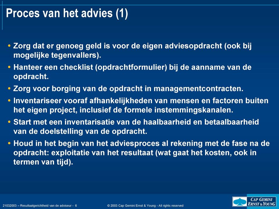 Inventariseer vooraf afhankelijkheden van mensen en factoren buiten het eigen project, inclusief de formele instemmingskanalen.