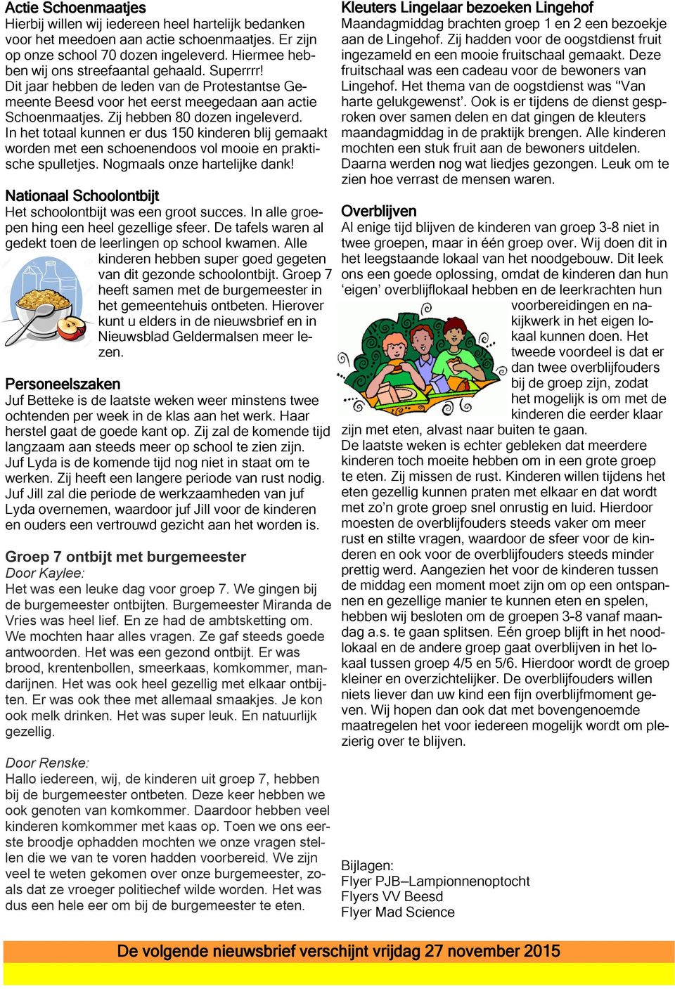 In het totaal kunnen er dus 150 kinderen blij gemaakt worden met een schoenendoos vol mooie en praktische spulletjes. Nogmaals onze hartelijke dank!