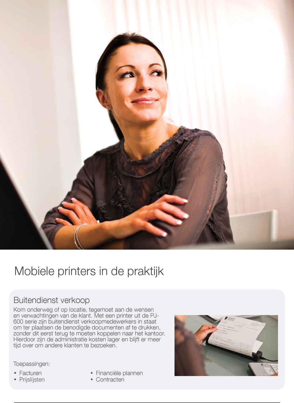 Met een printer uit de PJ- 600 serie zijn buitendienst verkoopmedewerkers in staat om ter plaatsen de benodigde documenten af