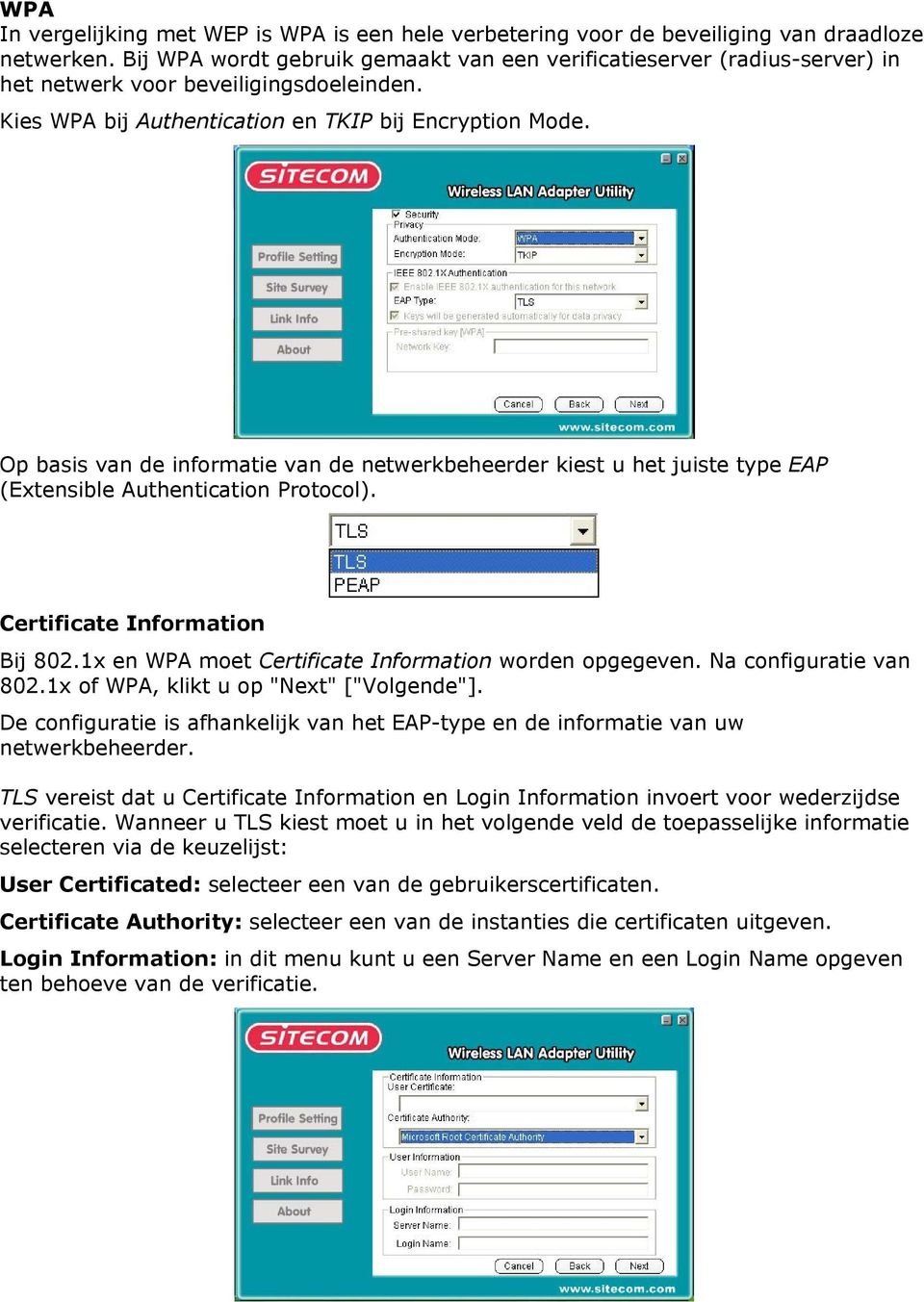Op basis van de informatie van de netwerkbeheerder kiest u het juiste type EAP (Extensible Authentication Protocol). Certificate Information Bij 802.