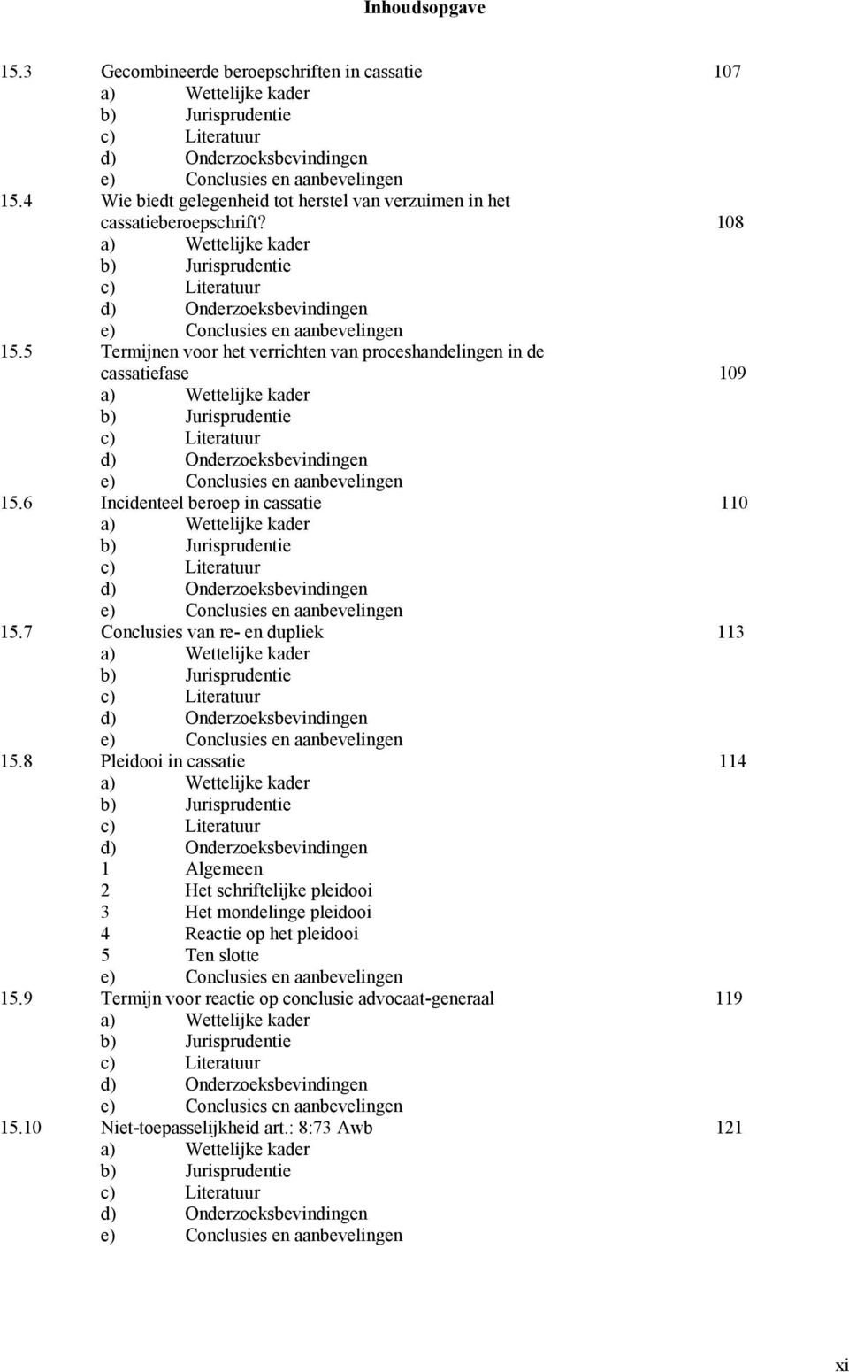 7 Conclusies van re- en dupliek 113 15.