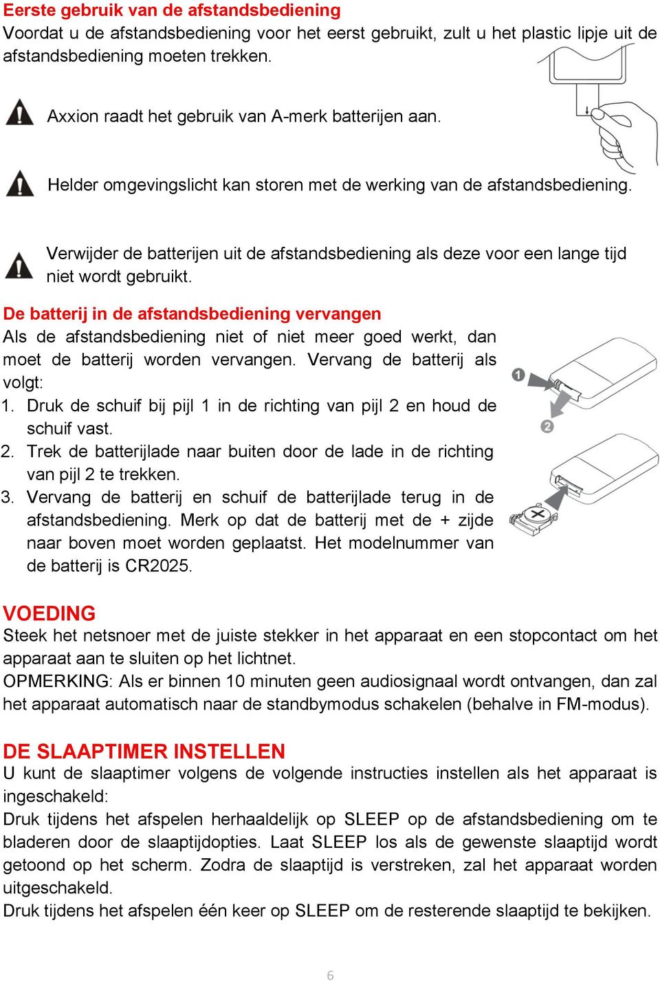 Verwijder de batterijen uit de afstandsbediening als deze voor een lange tijd niet wordt gebruikt.