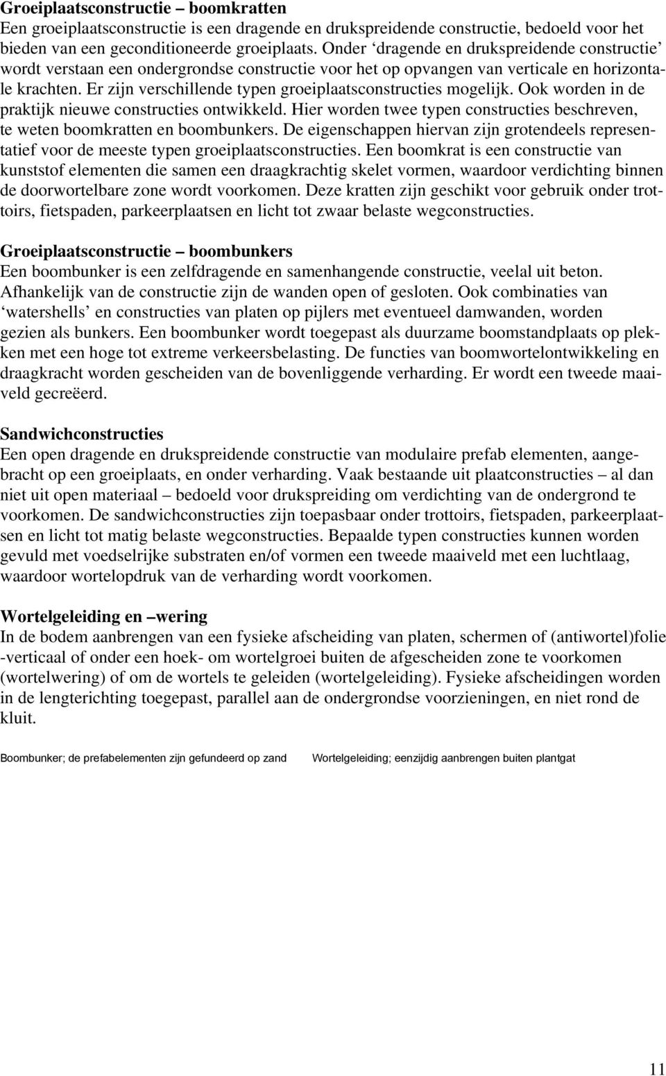 Er zijn verschillende typen groeiplaatsconstructies mogelijk. Ook worden in de praktijk nieuwe constructies ontwikkeld.