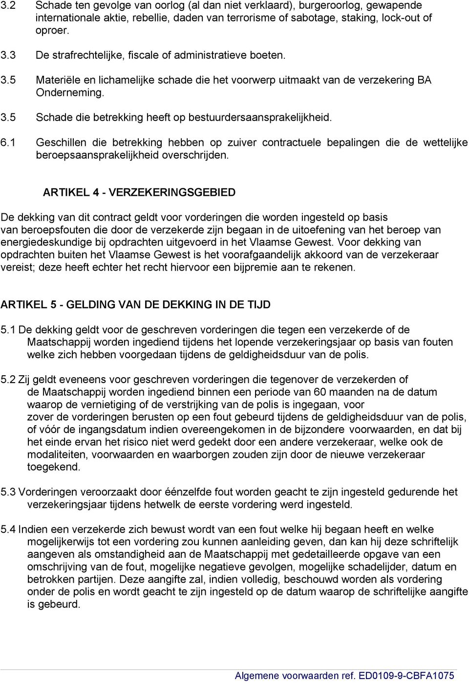 6.1 Geschillen die betrekking hebben op zuiver contractuele bepalingen die de wettelijke beroepsaansprakelijkheid overschrijden.