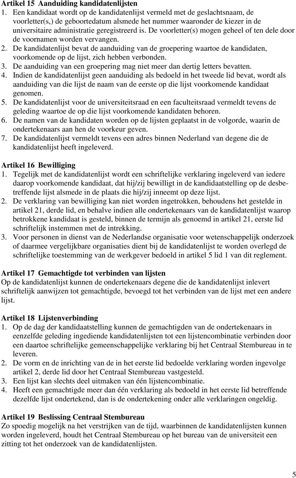 De voorletter(s) mogen geheel of ten dele door de voornamen worden vervangen. 2.