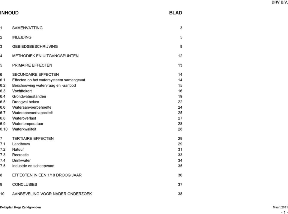 6 Wateraanvoerbehoefte 24 6.7 Wateraanvoercapaciteit 25 6.8 Wateroverlast 27 6.9 Watertemperatuur 28 6.10 Waterkwaliteit 28 7 TERTIAIRE EFFECTEN 29 7.1 Landbouw 29 7.