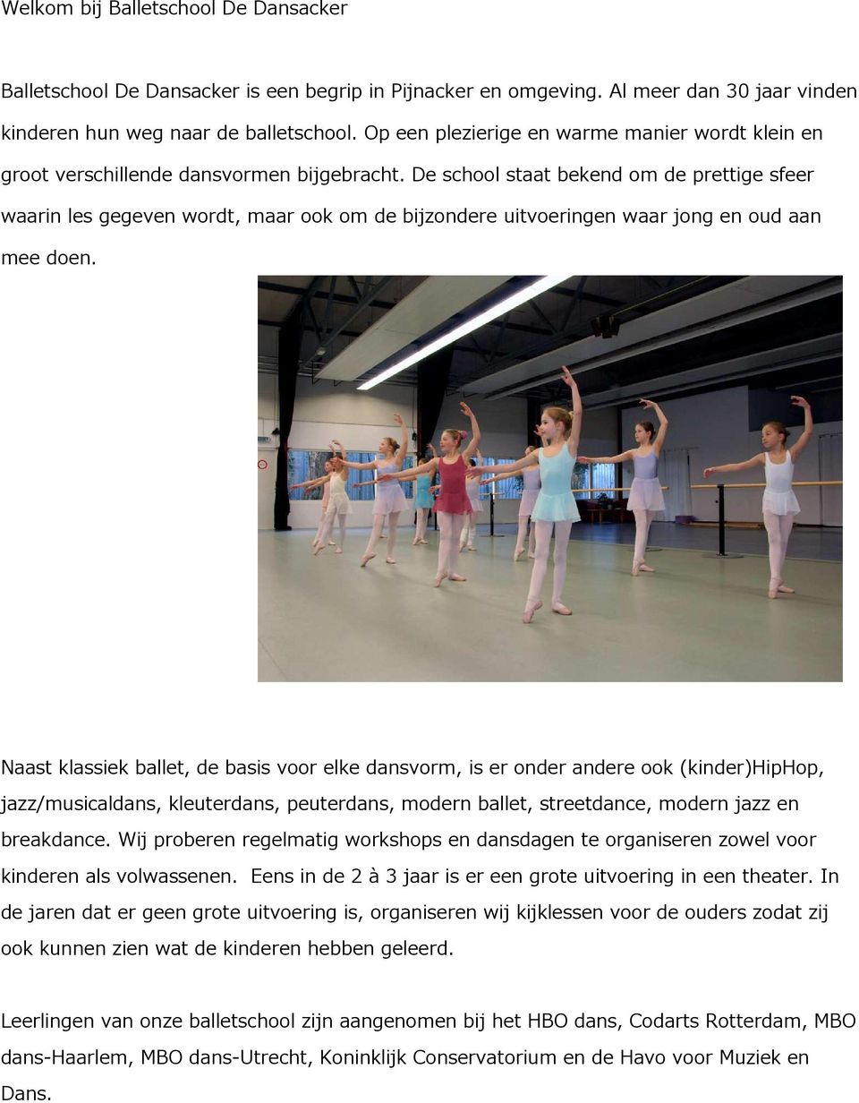 De school staat bekend om de prettige sfeer waarin les gegeven wordt, maar ook om de bijzondere uitvoeringen waar jong en oud aan mee doen.