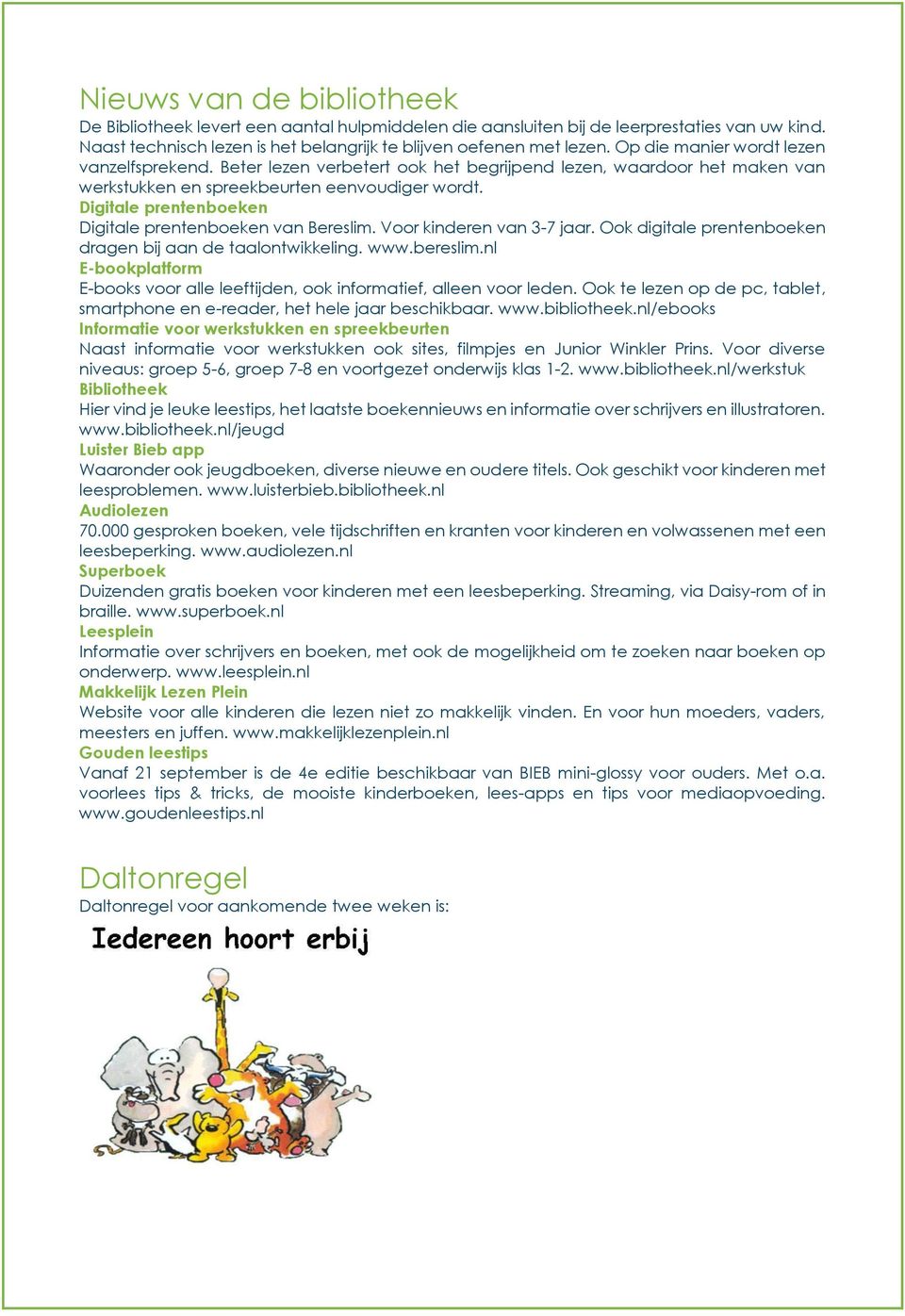 Digitale prentenboeken Digitale prentenboeken van Bereslim. Voor kinderen van 3-7 jaar. Ook digitale prentenboeken dragen bij aan de taalontwikkeling. www.bereslim.