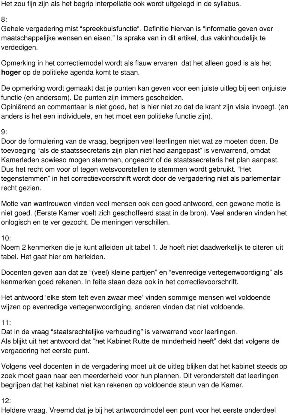 Is sprake van in dit artikel, dus vakinhoudelijk te Opmerking in het correctiemodel wordt als flauw ervaren dat het alleen goed is als het hoger op de politieke agenda komt te staan.