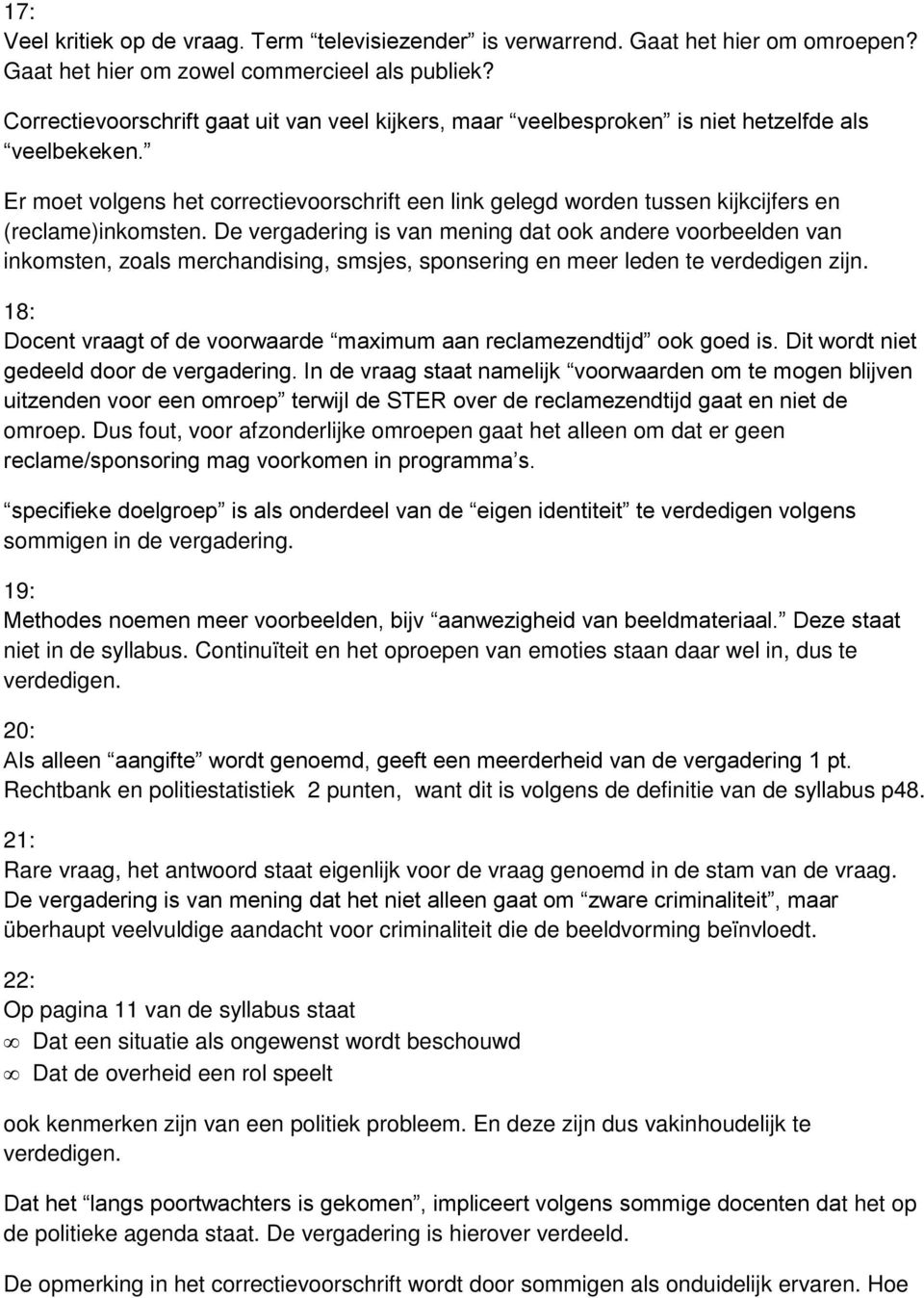 Er moet volgens het correctievoorschrift een link gelegd worden tussen kijkcijfers en (reclame)inkomsten.