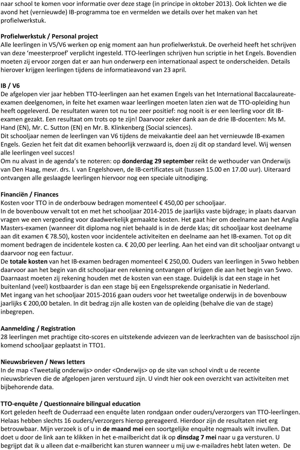 Profielwerkstuk / Personal project Alle leerlingen in V5/V6 werken op enig moment aan hun profielwerkstuk. De overheid heeft het schrijven van deze meesterproef verplicht ingesteld.