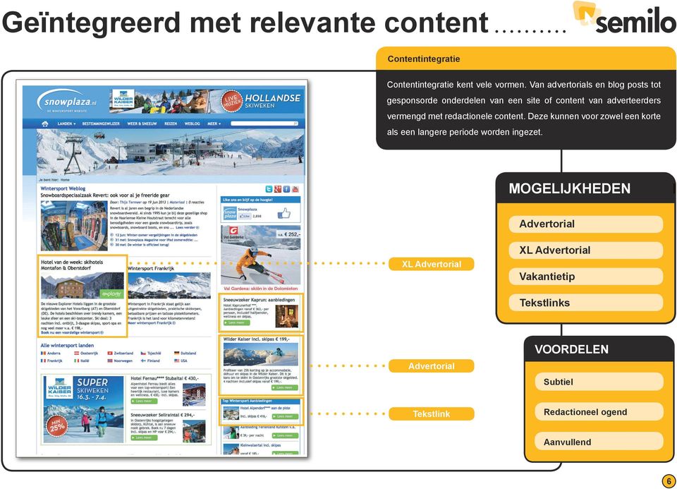 met redactionele content. Deze kunnen voor zowel een korte als een langere periode worden ingezet.