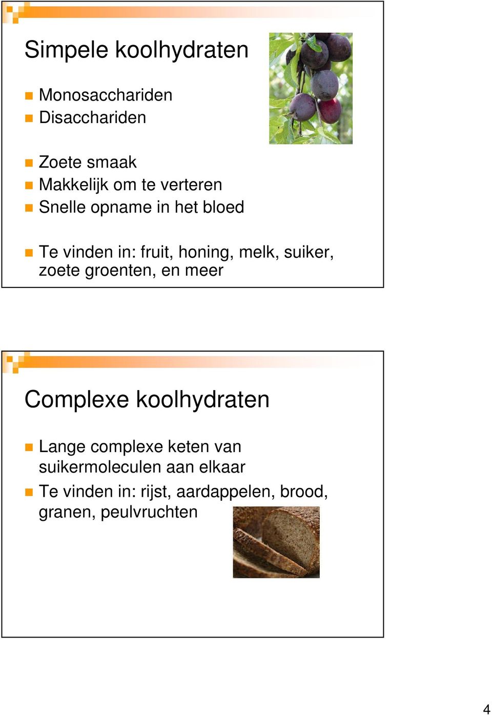 zoete groenten, en meer Complexe koolhydraten Lange complexe keten van