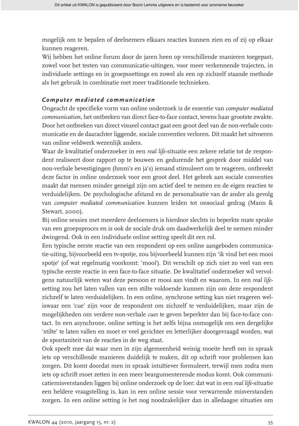 groepssettings en zowel als een op zichzelf staande methode als het gebruik in combinatie met meer traditionele technieken.