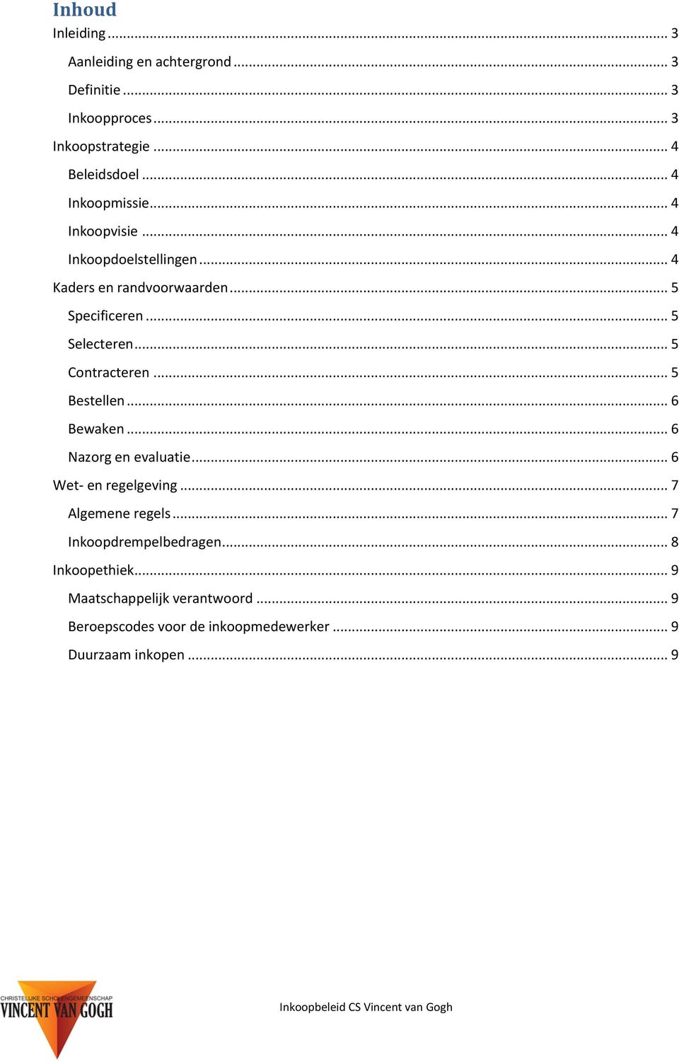 .. 5 Contracteren... 5 Bestellen... 6 Bewaken... 6 Nazorg en evaluatie... 6 Wet- en regelgeving... 7 Algemene regels.