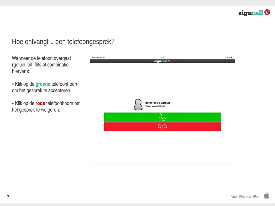 combinatie hiervan): Klik op de groene telefoonhoorn om