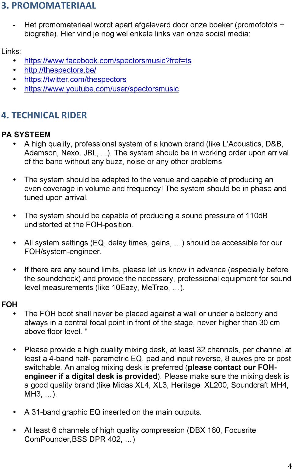 TECHNICAL RIDER PA SYSTEEM A high quality, professional system of a known brand (like L Acoustics, D&B, Adamson, Nexo, JBL,...).