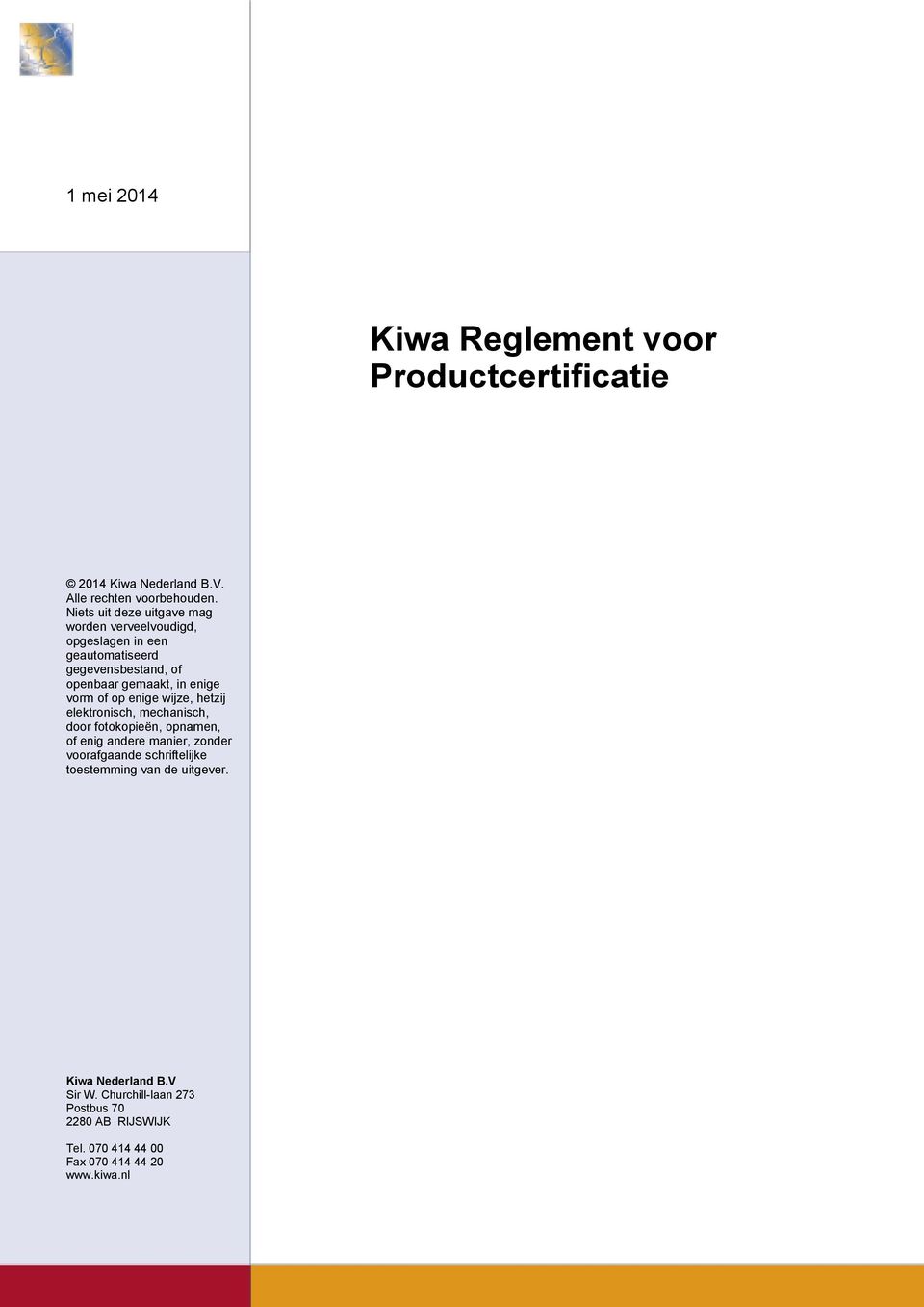 vorm of op enige wijze, hetzij elektronisch, mechanisch, door fotokopieën, opnamen, of enig andere manier, zonder voorafgaande