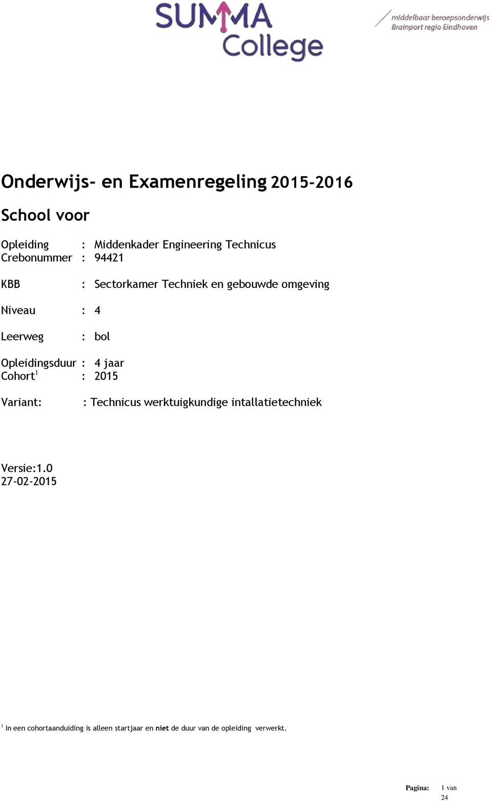 Opleidingsduur : 4 jaar Cohort 1 : 2015 Variant: : Technicus werktuigkundige intallatietechniek