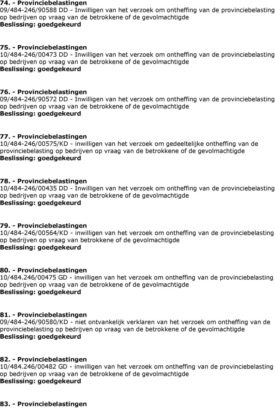 - Provinciebelastingen 09/484-246/90572 DD - Inwilligen van het verzoek om ontheffing van de provinciebelasting 77.