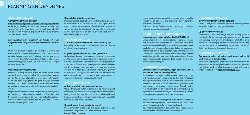 net beschikt zelf over deze adressen. Limburg.net verwacht een afschrift van de nota college van burgemeester en schepenen over de deelname aan Straat.net 2014.