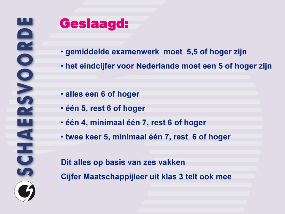 één 4, minimaal één 7, rest 6 of hoger twee keer 5, minimaal één 7, rest 6 of