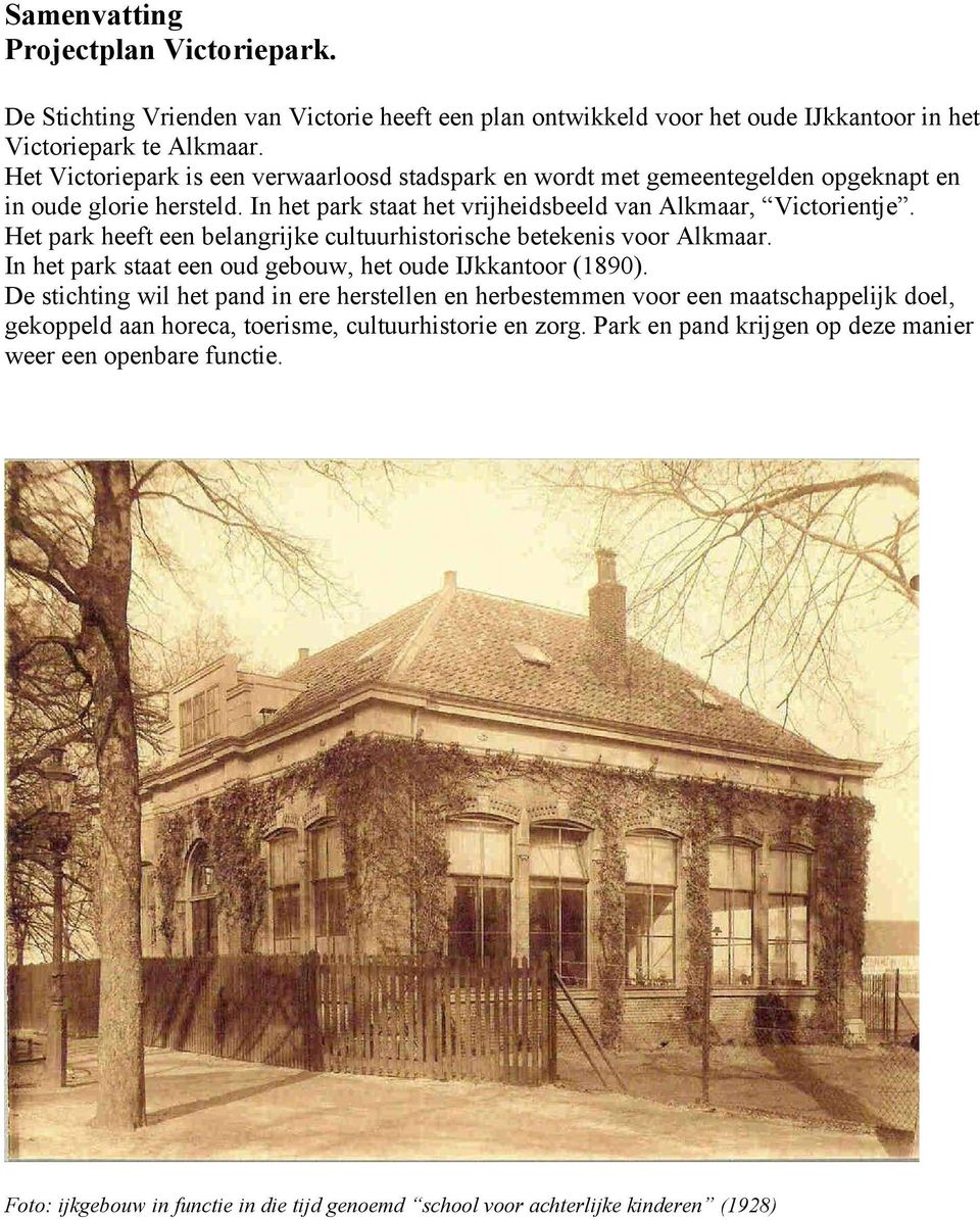 Het park heeft een belangrijke cultuurhistorische betekenis voor Alkmaar. In het park staat een oud gebouw, het oude IJkkantoor (1890).