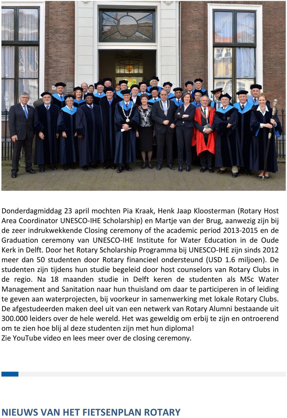 Door het Rotary Scholarship Programma bij UNESCO- IHE zijn sinds 2012 meer dan 50 studenten door Rotary financieel ondersteund (USD 1.6 miljoen).