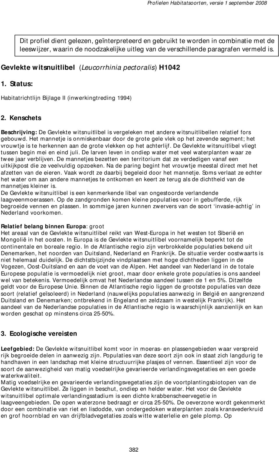 Habitatrichtlijn Bijlage II (inwerkingtreding 1994) 2. Kenschets Beschrijving: De Gevlekte witsnuitlibel is vergeleken met andere witsnuitlibellen relatief fors gebouwd.