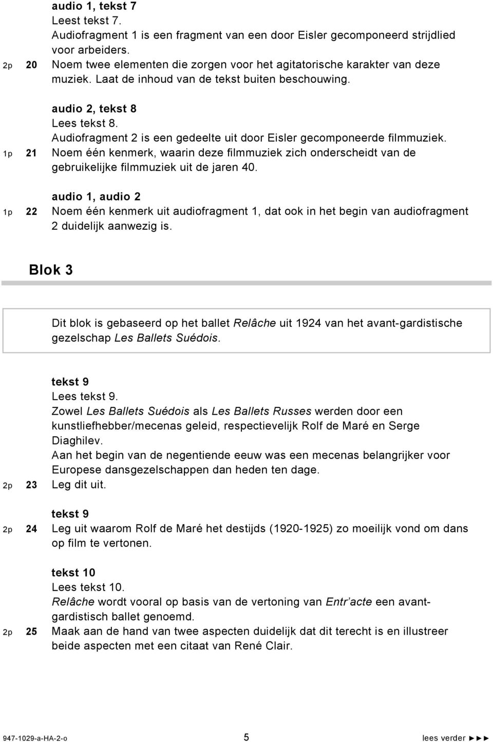 Audiofragment 2 is een gedeelte uit door Eisler gecomponeerde filmmuziek. 1p 21 Noem één kenmerk, waarin deze filmmuziek zich onderscheidt van de gebruikelijke filmmuziek uit de jaren 40.