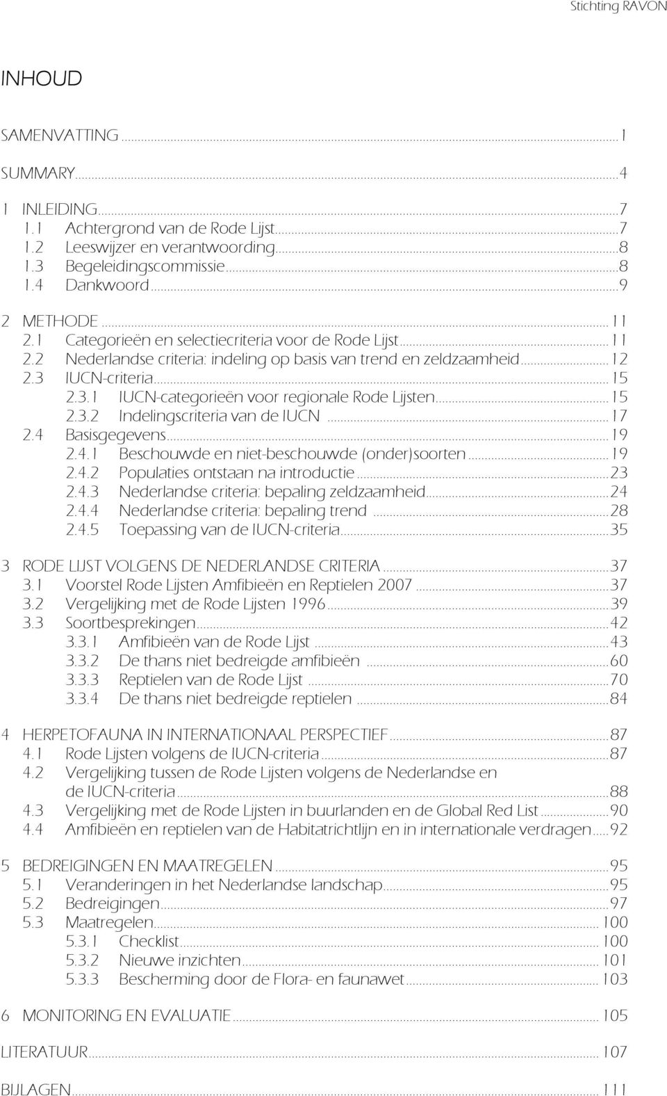 ..15 2.3.2 Indelingscriteria van de IUCN...17 2.4 Basisgegevens...19 2.4.1 Beschouwde en niet-beschouwde (onder)soorten...19 2.4.2 Populaties ontstaan na introductie...23 2.4.3 Nederlandse criteria: bepaling zeldzaamheid.
