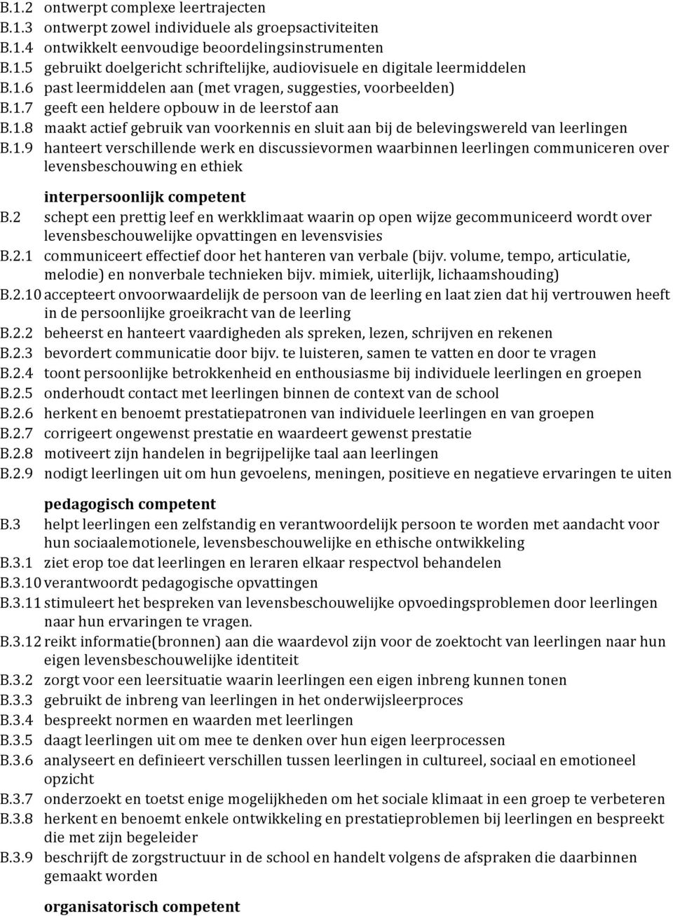 1.9 hanteert verschillende werk en discussievormen waarbinnen leerlingen communiceren over levensbeschouwing en ethiek interpersoonlijk competent B.