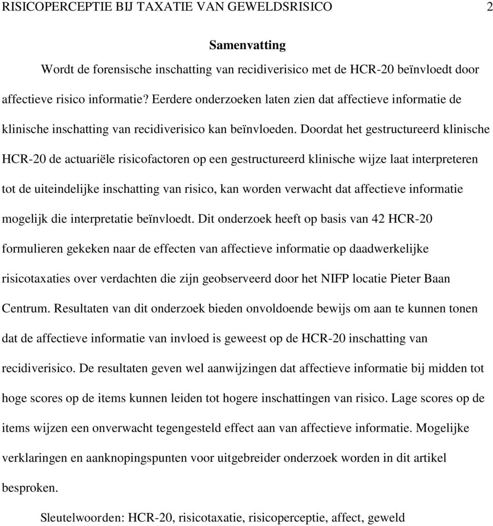 Doordat het gestructureerd klinische HCR-20 de actuariële risicofactoren op een gestructureerd klinische wijze laat interpreteren tot de uiteindelijke inschatting van risico, kan worden verwacht dat