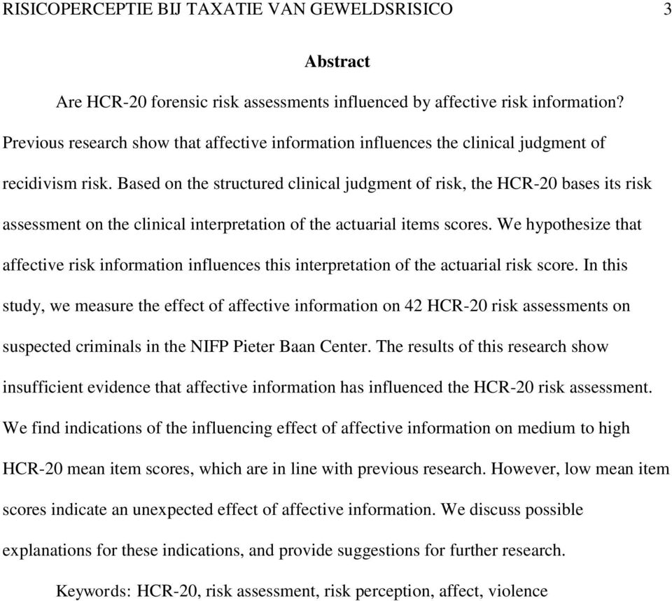 Based on the structured clinical judgment of risk, the HCR-20 bases its risk assessment on the clinical interpretation of the actuarial items scores.