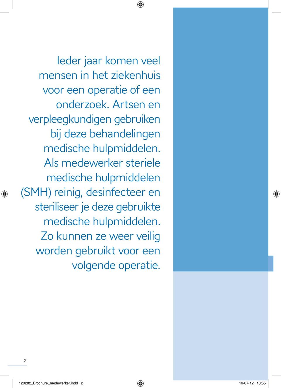 Als medewerker steriele medische hulpmiddelen (SMH) reinig, desinfecteer en steriliseer je deze