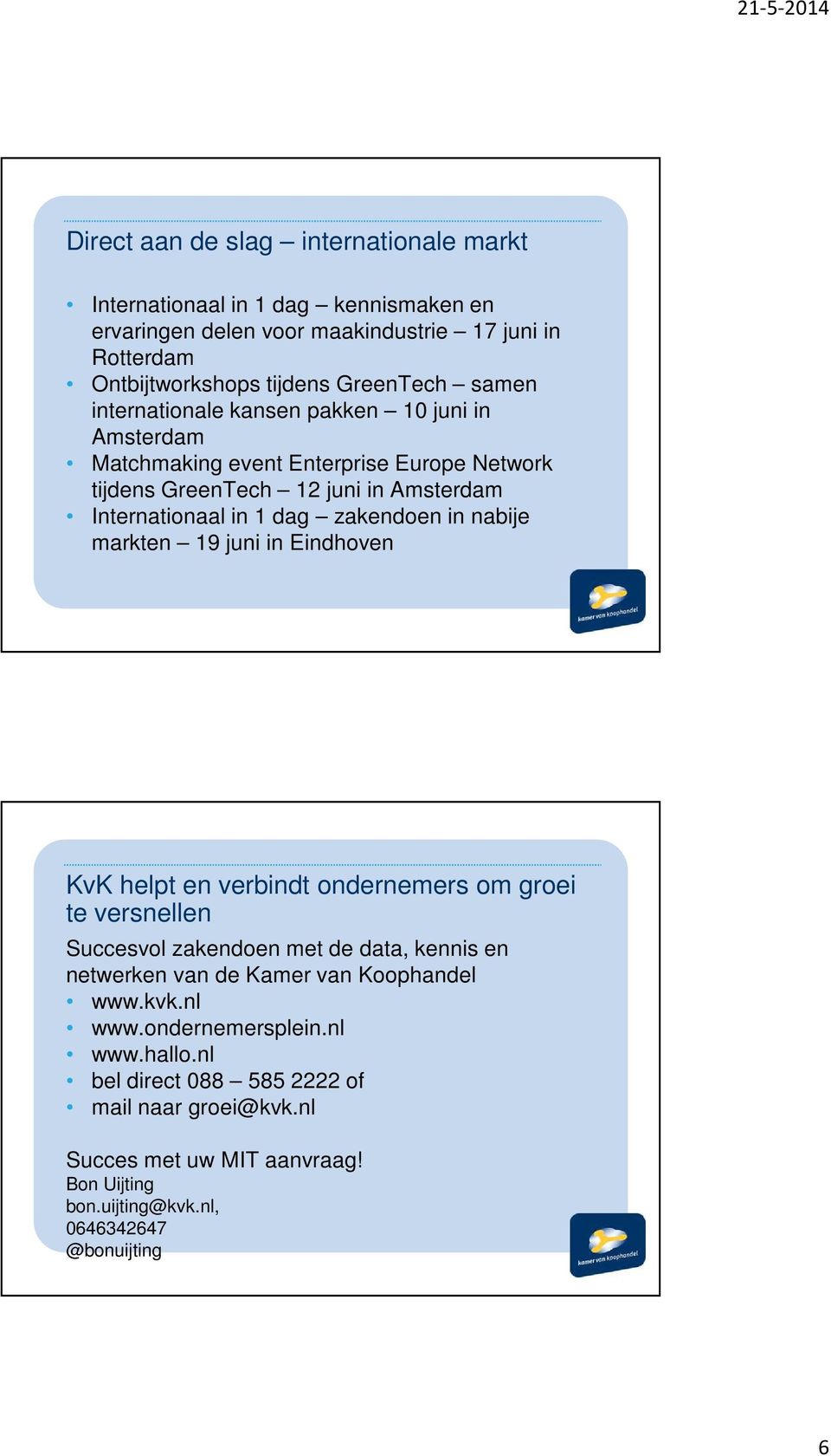 nabije markten 19 juni in Eindhoven KvK helpt en verbindt ondernemers om groei te versnellen Succesvol zakendoen met de data, kennis en netwerken van de Kamer van Koophandel