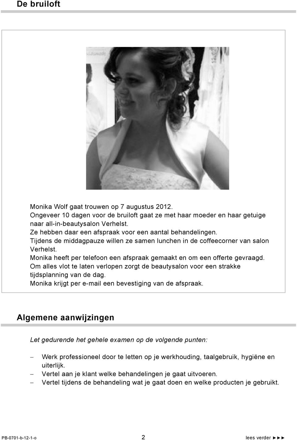 Monika heeft per telefoon een afspraak gemaakt en om een offerte gevraagd. Om alles vlot te laten verlopen zorgt de beautysalon voor een strakke tijdsplanning van de dag.