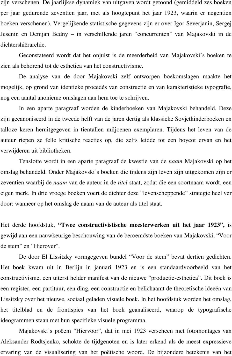 Geconstateerd wordt dat het onjuist is de meerderheid van Majakovski s boeken te zien als behorend tot de esthetica van het constructivisme.