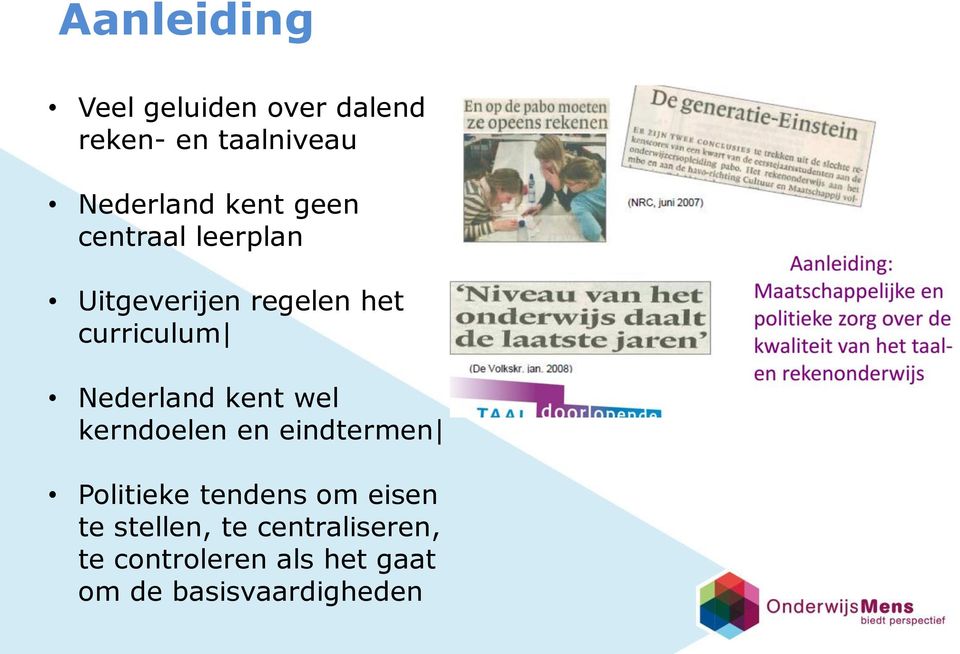 Nederland kent wel kerndoelen en eindtermen Politieke tendens om eisen