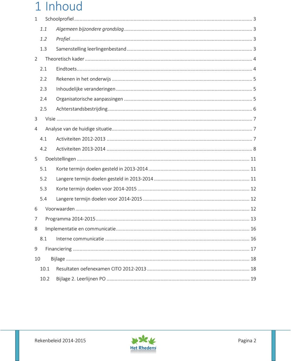 .. 8 5 Doelstellingen... 11 5.1 Korte termijn doelen gesteld in 2013-2014... 11 5.2 Langere termijn doelen gesteld in 2013-2014... 11 5.3 Korte termijn doelen voor 2014-2015... 12 5.