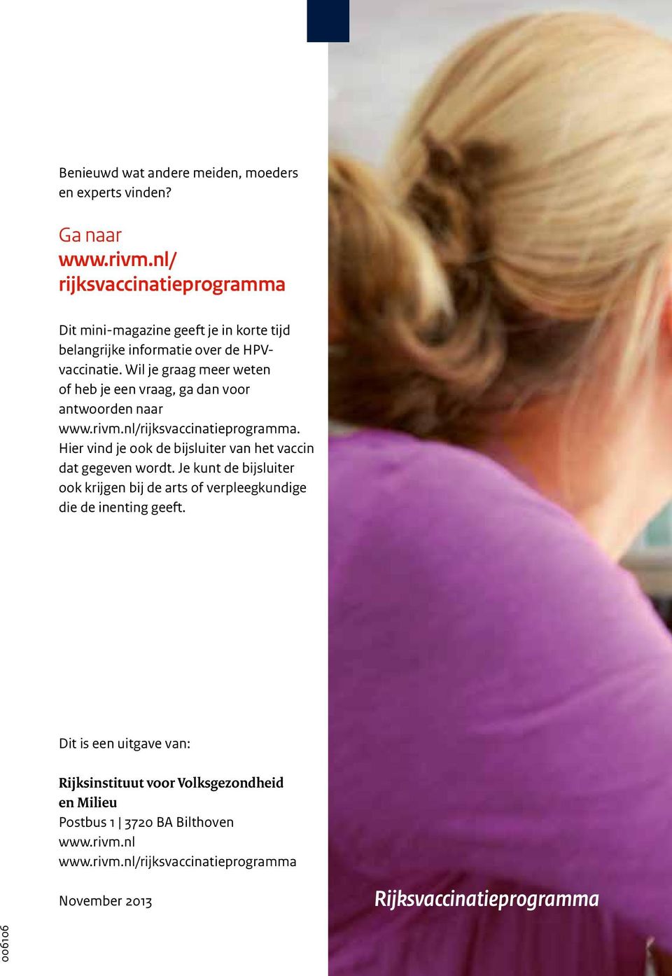 Wil je graag meer weten of heb je een vraag, ga dan voor antwoorden naar www.rivm.nl/rijksvaccinatieprogramma.