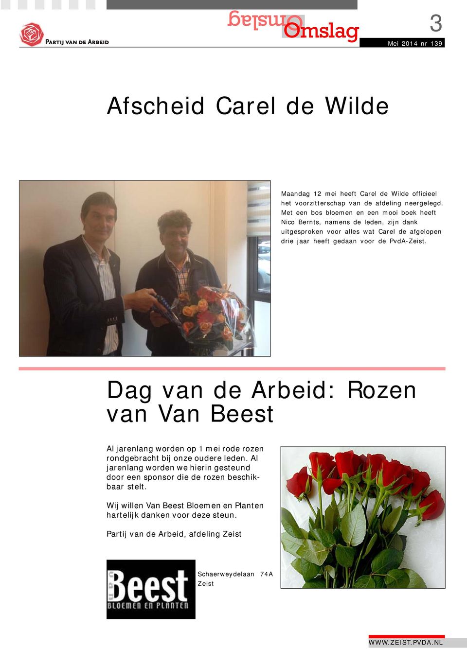 de PvdA-Zeist. Dag van de Arbeid: Rozen van Van Beest Al jarenlang worden op 1 mei rode rozen rondgebracht bij onze oudere leden.