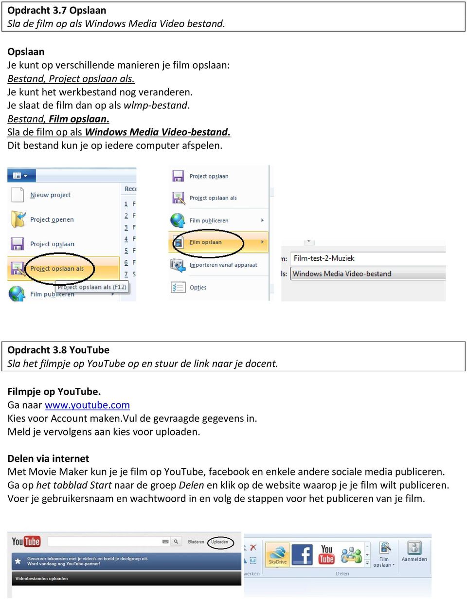 8 YouTube Sla het filmpje op YouTube op en stuur de link naar je docent. Filmpje op YouTube. Ga naar www.youtube.com Kies voor Account maken.vul de gevraagde gegevens in.