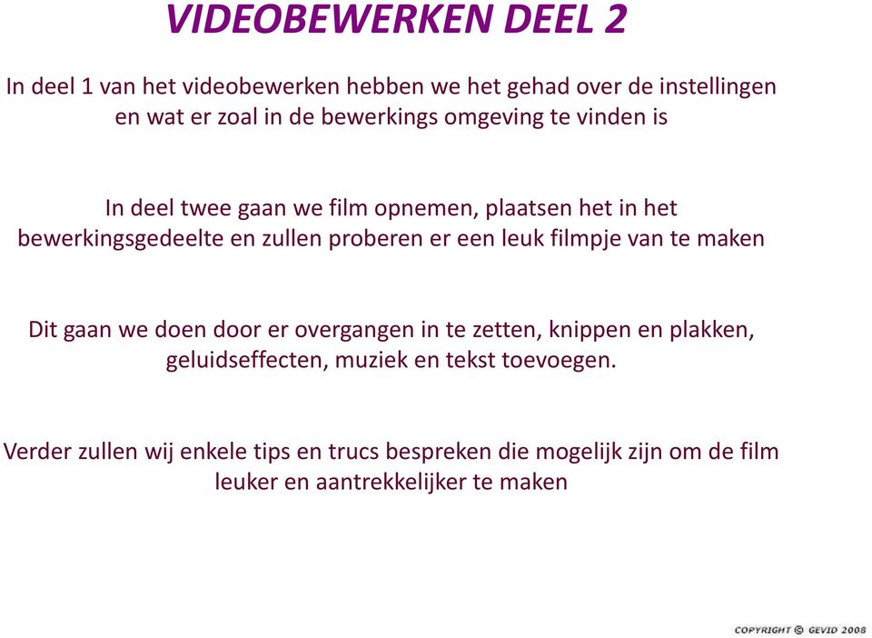 proberen er een leuk filmpje van te maken Dit gaan we doen door er overgangen in te zetten, knippen en plakken,